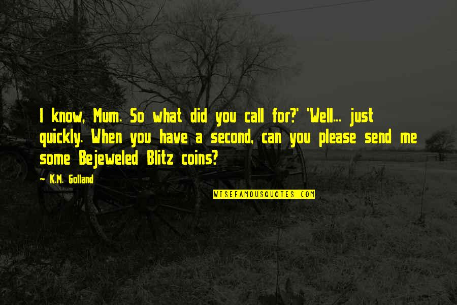 Reblog Pinterest Quotes By K.M. Golland: I know, Mum. So what did you call Reblog Pinterest Quotes By K.M. Golland: I know, Mum. So what did you call