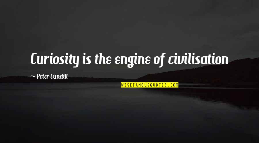 Rebola Bola Quotes By Peter Cundill: Curiosity is the engine of civilisation