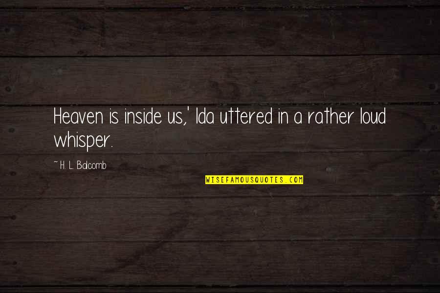 Rebold Larkin Quotes By H. L. Balcomb: Heaven is inside us,' Ida uttered in a Rebold Larkin Quotes By H. L. Balcomb: Heaven is inside us,' Ida uttered in a