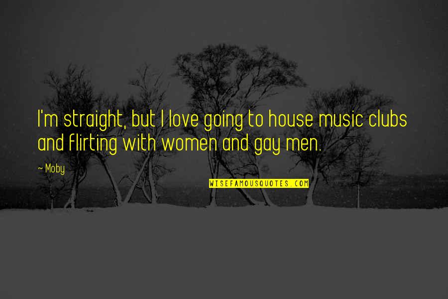 Rebollo Ignites Quotes By Moby: I'm straight, but I love going to house