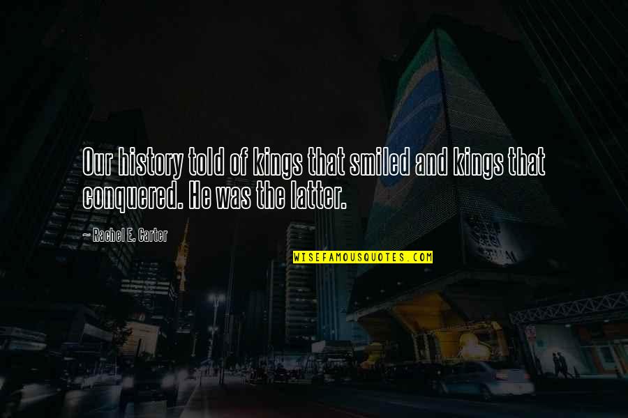 Rebollo Srl Quotes By Rachel E. Carter: Our history told of kings that smiled and