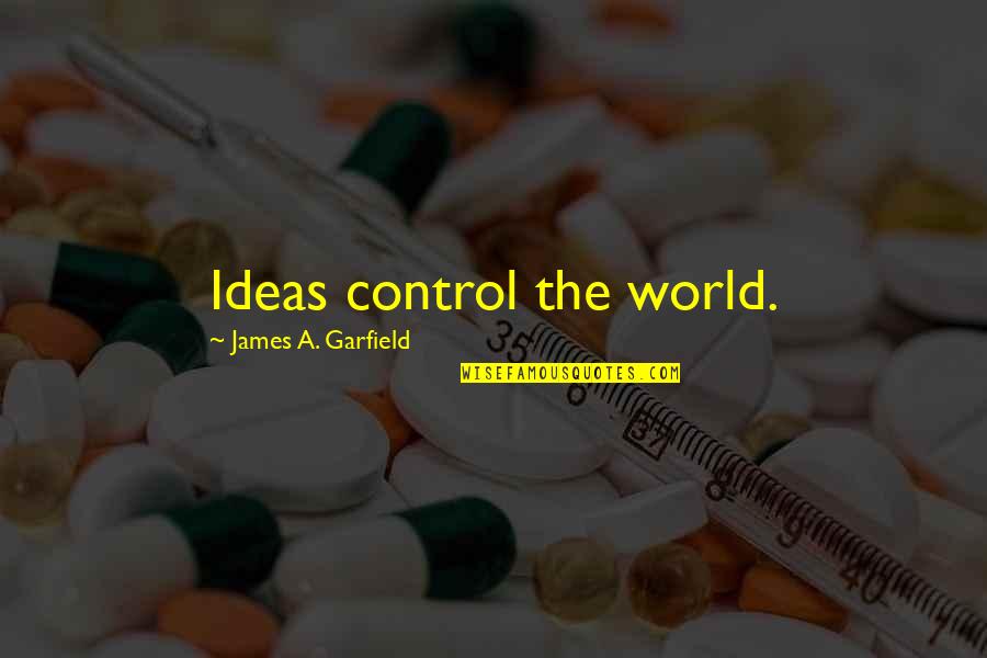 Rebollo Translation Quotes By James A. Garfield: Ideas control the world.