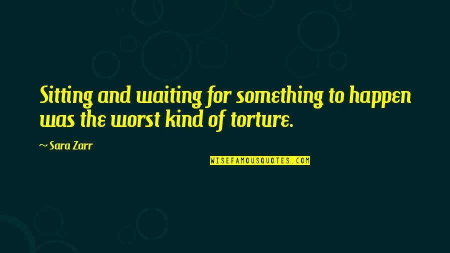 Reboot Life Quotes By Sara Zarr: Sitting and waiting for something to happen was