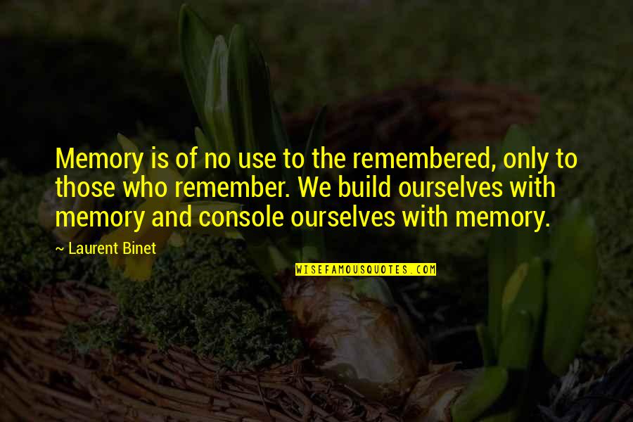 Reboot Phong Quotes By Laurent Binet: Memory is of no use to the remembered, Reboot Phong Quotes By Laurent Binet: Memory is of no use to the remembered,