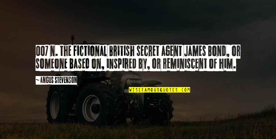 Reboot Restore Renew Quotes By Angus Stevenson: 007 n. the fictional British secret agent James