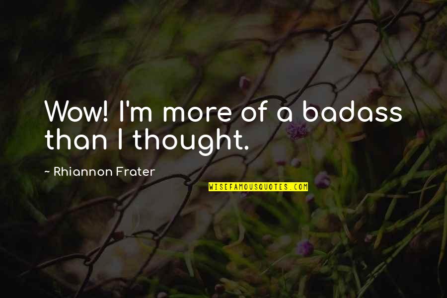 Rebooted Cartoons Quotes By Rhiannon Frater: Wow! I'm more of a badass than I Rebooted Cartoons Quotes By Rhiannon Frater: Wow! I'm more of a badass than I