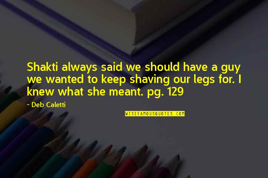 Reborn Realist Quotes By Deb Caletti: Shakti always said we should have a guy Reborn Realist Quotes By Deb Caletti: Shakti always said we should have a guy