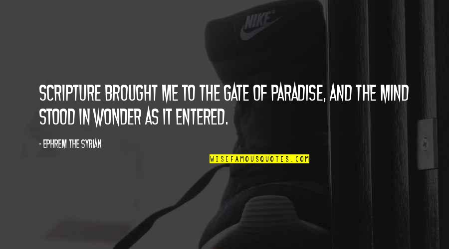 Reborns For Sale Quotes By Ephrem The Syrian: Scripture brought me to the Gate of Paradise, Reborns For Sale Quotes By Ephrem The Syrian: Scripture brought me to the Gate of Paradise,