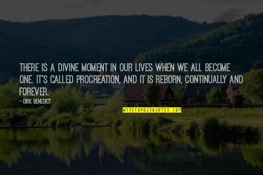 Reborn's Quotes By Dirk Benedict: There is a divine moment in our lives