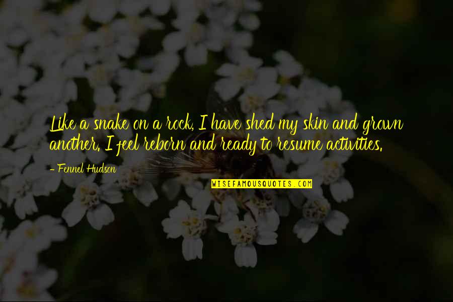 Reborn's Quotes By Fennel Hudson: Like a snake on a rock, I have