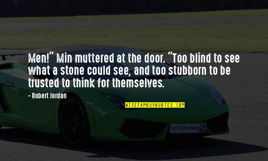 Reborn's Quotes By Robert Jordan: Men!" Min muttered at the door. "Too blind