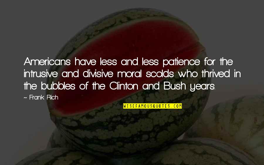 Rebosadero Quotes By Frank Rich: Americans have less and less patience for the