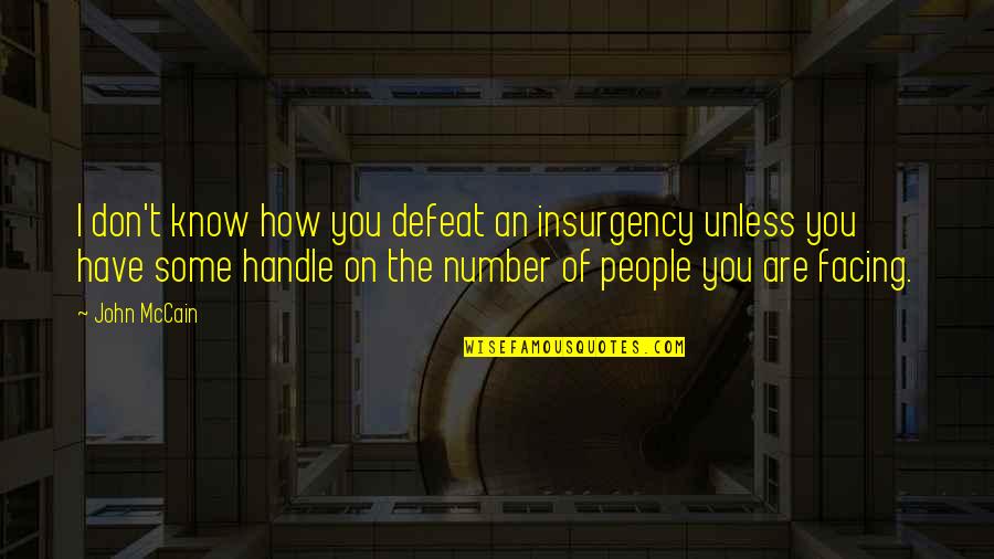 Rebosadero Quotes By John McCain: I don't know how you defeat an insurgency