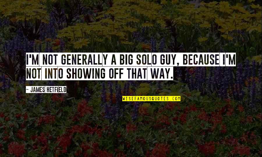 Rebota Youtube Quotes By James Hetfield: I'm not generally a big solo guy, because