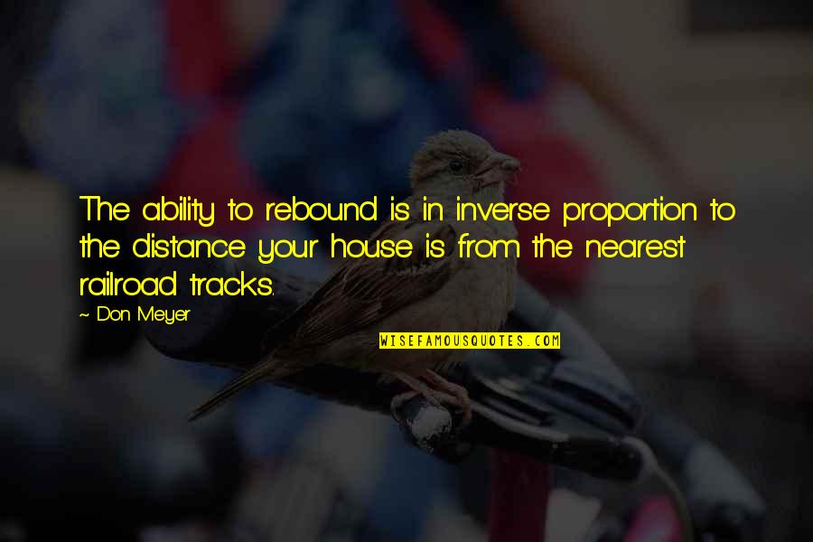 Rebound Basketball Quotes By Don Meyer: The ability to rebound is in inverse proportion
