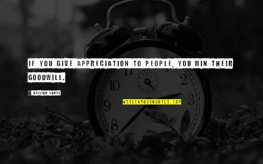 Rebound Friend Quotes By William James: If you give appreciation to people, you win