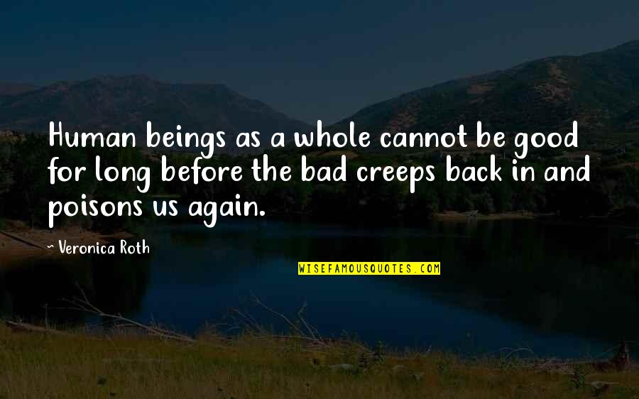 Rebound Movie Quotes By Veronica Roth: Human beings as a whole cannot be good Rebound Movie Quotes By Veronica Roth: Human beings as a whole cannot be good