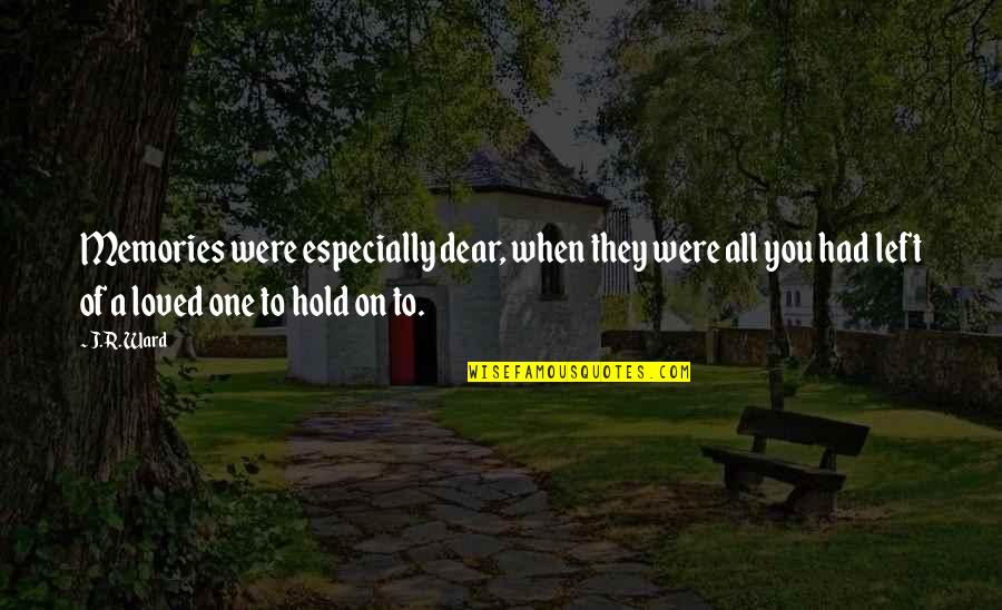 Rebound Quote Quotes By J.R. Ward: Memories were especially dear, when they were all Rebound Quote Quotes By J.R. Ward: Memories were especially dear, when they were all