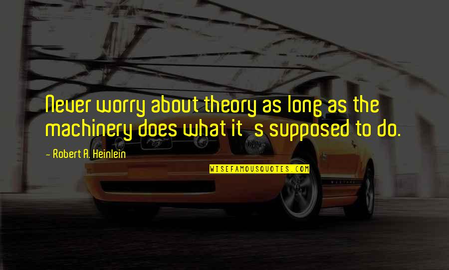 Rebound Quotes And Quotes By Robert A. Heinlein: Never worry about theory as long as the Rebound Quotes And Quotes By Robert A. Heinlein: Never worry about theory as long as the