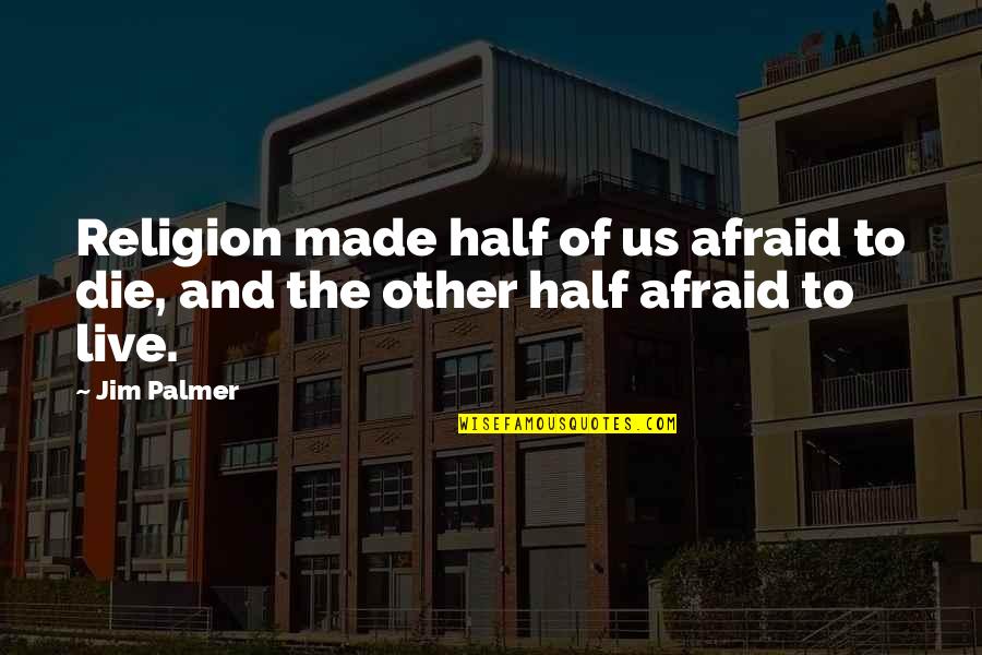 Rebound Tagalog Quotes By Jim Palmer: Religion made half of us afraid to die,