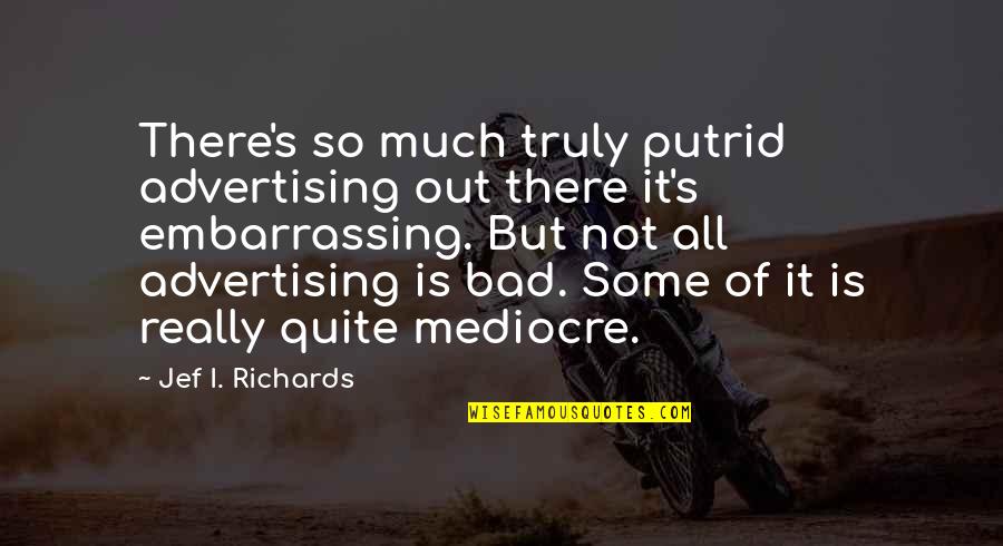 Rebounding Basketball Quotes By Jef I. Richards: There's so much truly putrid advertising out there Rebounding Basketball Quotes By Jef I. Richards: There's so much truly putrid advertising out there