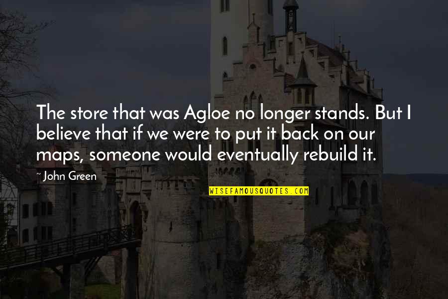 Rebours Quotes By John Green: The store that was Agloe no longer stands.