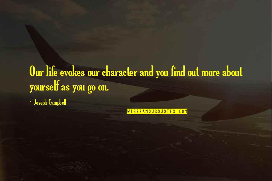 Reboy Elma Quotes By Joseph Campbell: Our life evokes our character and you find
