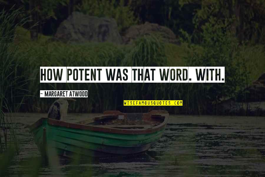 Reboy Elma Quotes By Margaret Atwood: How potent was that word. With. Reboy Elma Quotes By Margaret Atwood: How potent was that word. With.