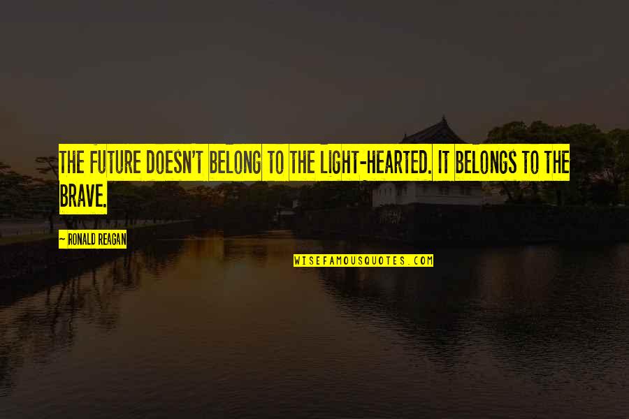 Reboy Elma Quotes By Ronald Reagan: The future doesn't belong to the light-hearted. It