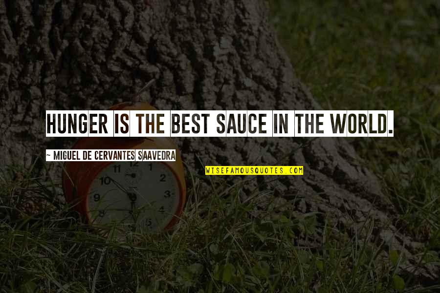 Reboys Quotes By Miguel De Cervantes Saavedra: Hunger is the best sauce in the world.