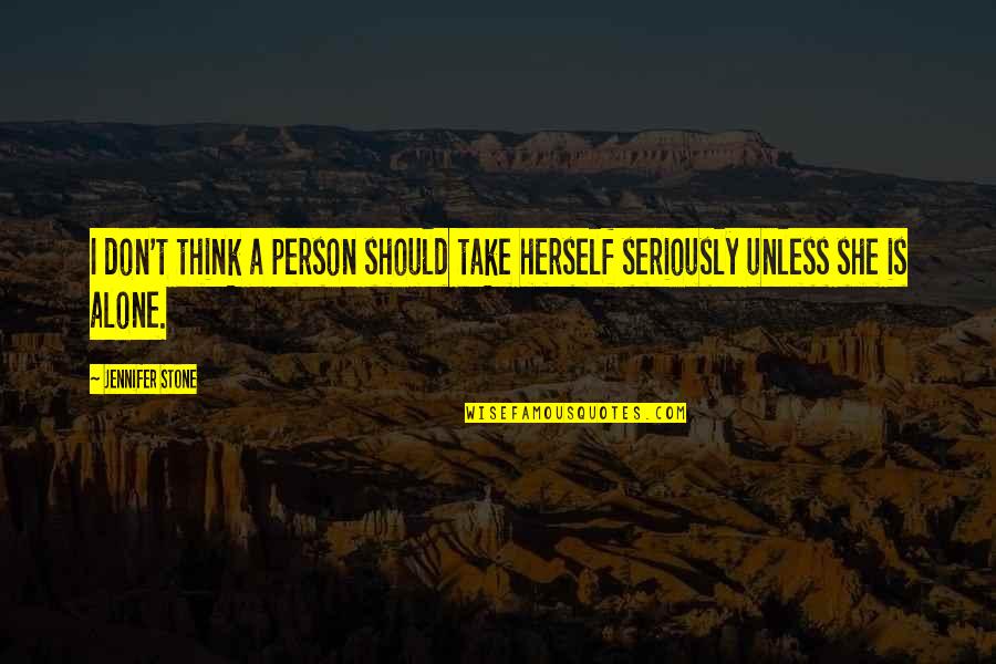 Rebranded Logos Quotes By Jennifer Stone: I don't think a person should take herself