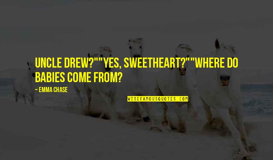 Rebranding Your Business Quotes By Emma Chase: Uncle Drew?""Yes, sweetheart?""Where do babies come from?