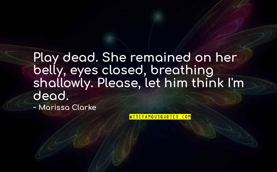Rebrock Quotes By Marissa Clarke: Play dead. She remained on her belly, eyes Rebrock Quotes By Marissa Clarke: Play dead. She remained on her belly, eyes