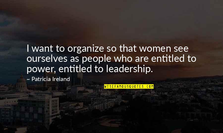 Rebu Ados De Mentol Quotes By Patricia Ireland: I want to organize so that women see Rebu Ados De Mentol Quotes By Patricia Ireland: I want to organize so that women see