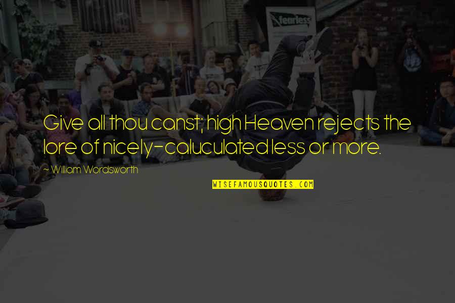 Rebuff Crossword Quotes By William Wordsworth: Give all thou canst; high Heaven rejects the