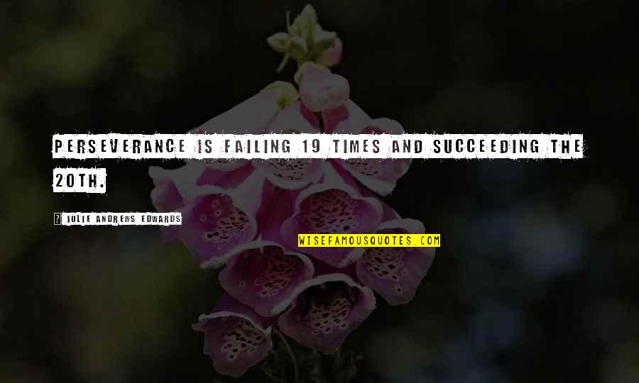 Rebuff Quotes By Julie Andrews Edwards: Perseverance is failing 19 times and succeeding the Rebuff Quotes By Julie Andrews Edwards: Perseverance is failing 19 times and succeeding the