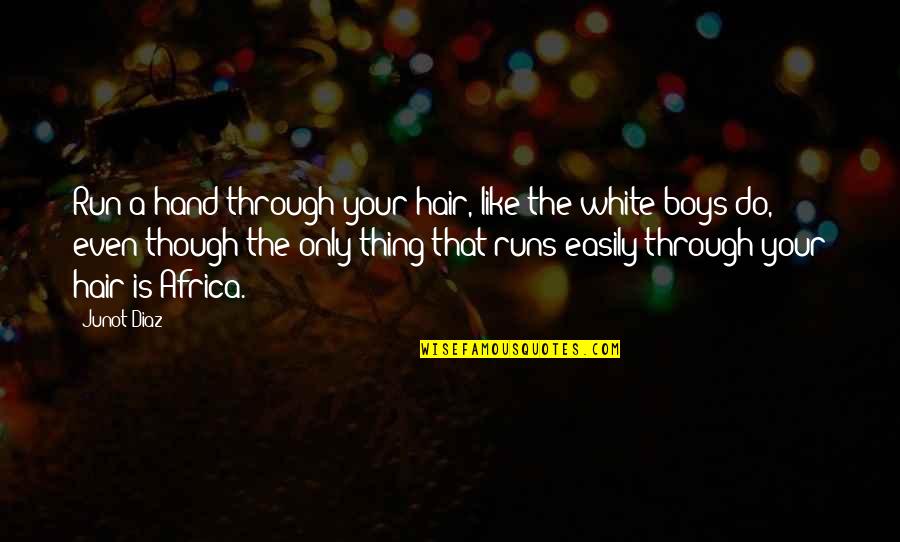Rebuffed In Spanish Quotes By Junot Diaz: Run a hand through your hair, like the Rebuffed In Spanish Quotes By Junot Diaz: Run a hand through your hair, like the
