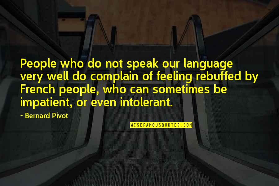 Rebuffed Quotes By Bernard Pivot: People who do not speak our language very