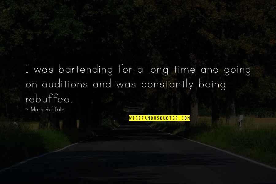 Rebuffed Quotes By Mark Ruffalo: I was bartending for a long time and Rebuffed Quotes By Mark Ruffalo: I was bartending for a long time and