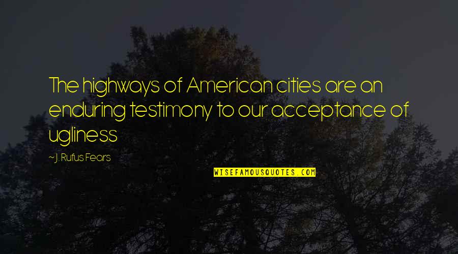 Rebuffing Quotes By J. Rufus Fears: The highways of American cities are an enduring
