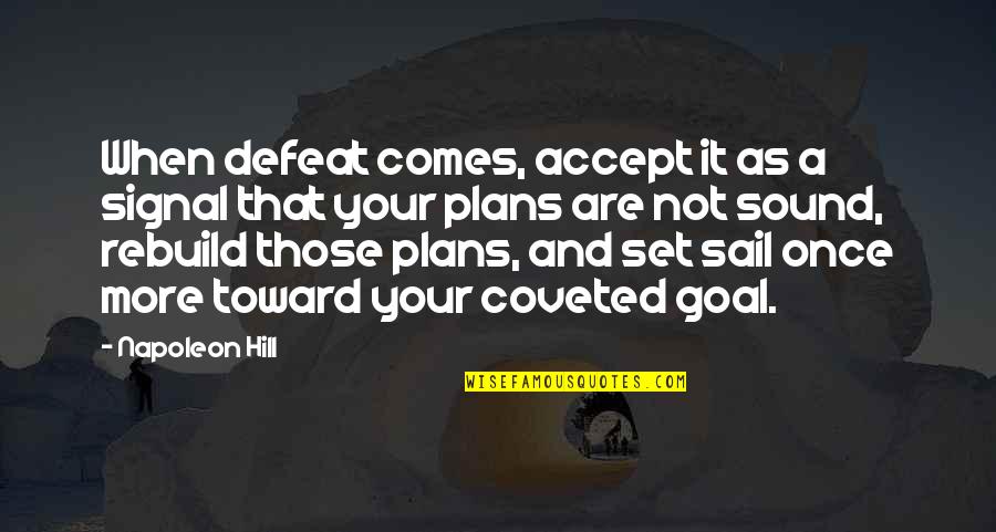 Rebuild Life Quotes By Napoleon Hill: When defeat comes, accept it as a signal Rebuild Life Quotes By Napoleon Hill: When defeat comes, accept it as a signal
