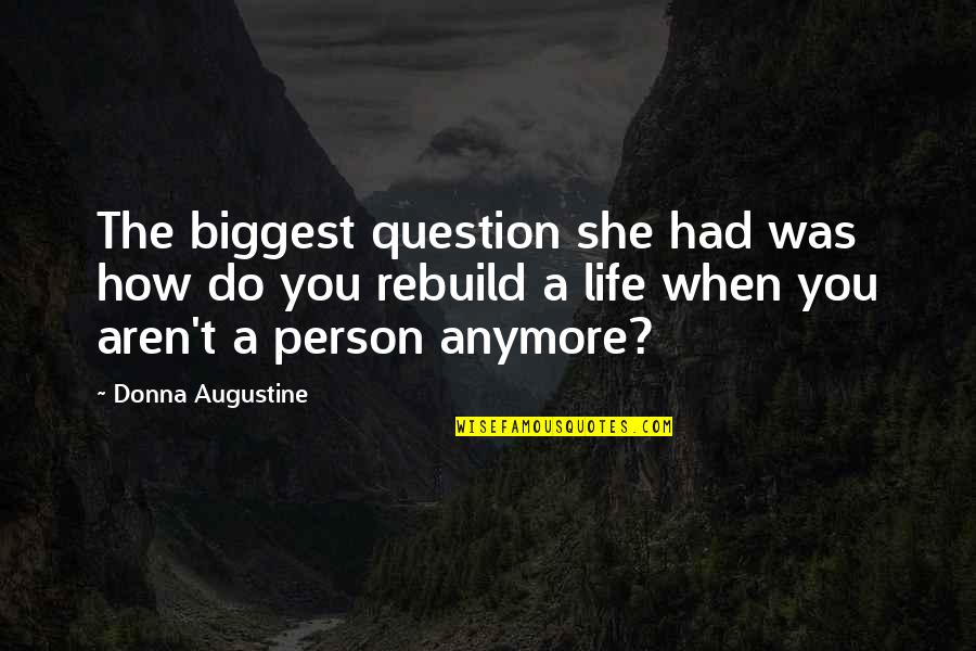 Rebuild Your Life Quotes By Donna Augustine: The biggest question she had was how do