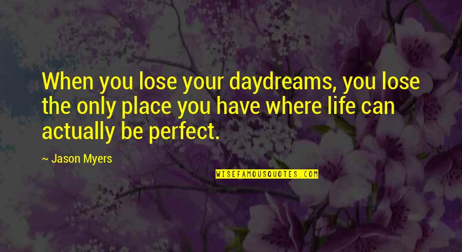 Rebuilding A Relationship Quotes By Jason Myers: When you lose your daydreams, you lose the