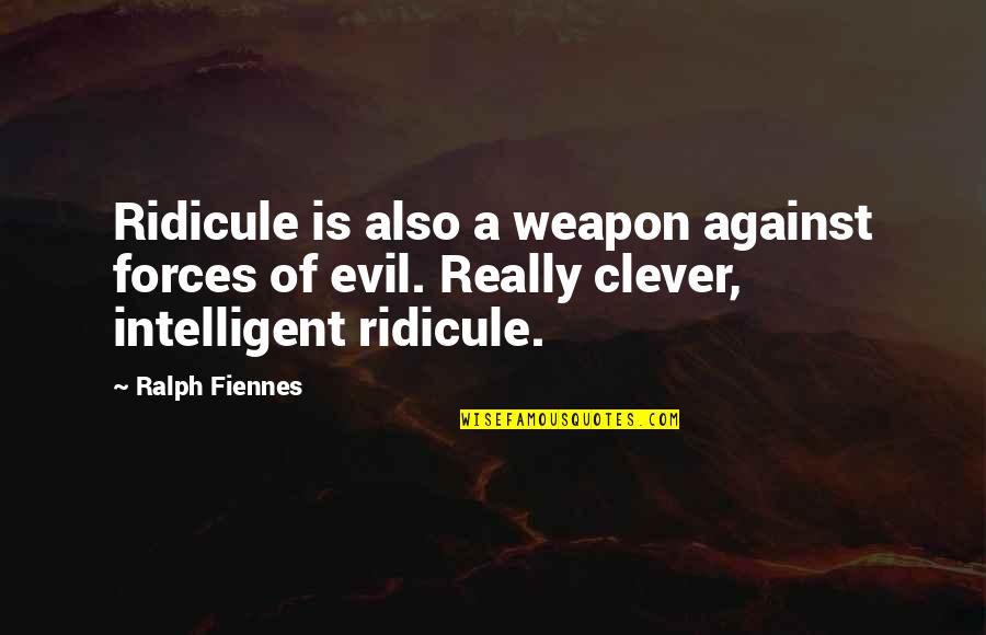 Rebuilding Broken Trust Quotes By Ralph Fiennes: Ridicule is also a weapon against forces of