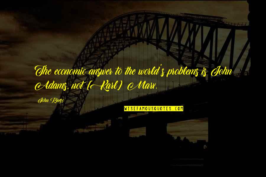 Rebuilding Life Quotes By John Ringo: The economic answer to the world's problems is