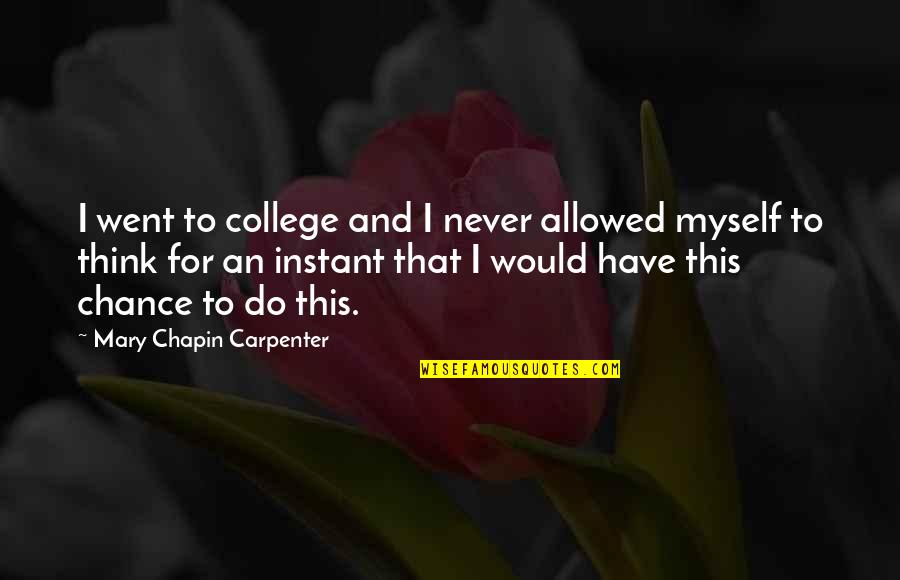 Rebuilding Love Quotes By Mary Chapin Carpenter: I went to college and I never allowed