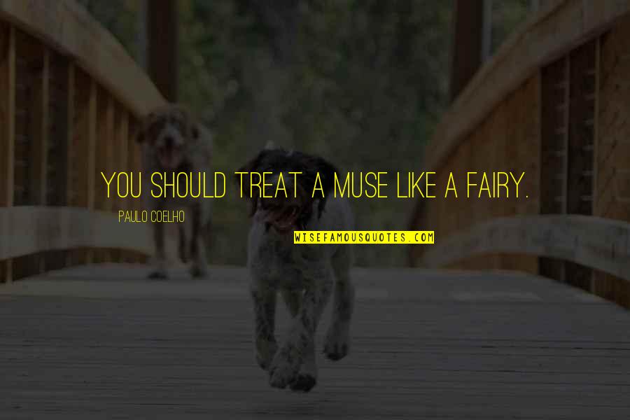 Rebuilding Love Quotes By Paulo Coelho: You should treat a muse like a fairy.