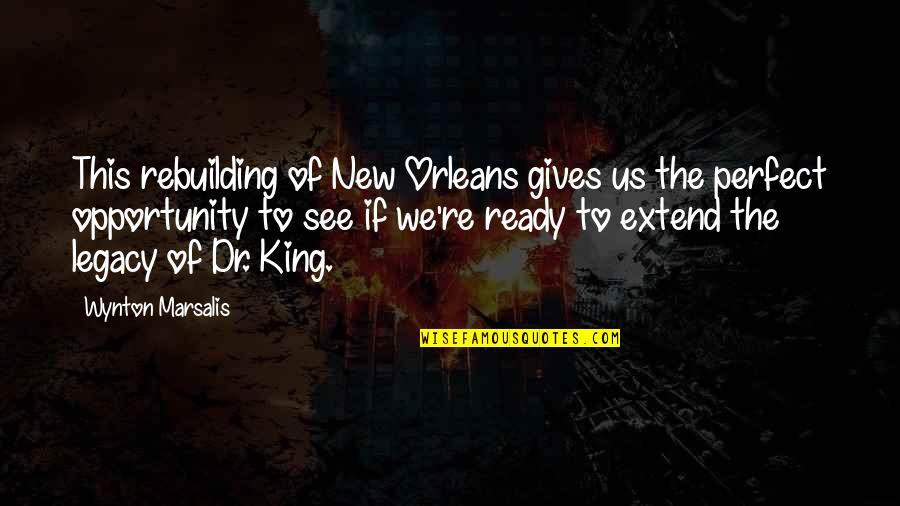 Rebuilding Quotes By Wynton Marsalis: This rebuilding of New Orleans gives us the