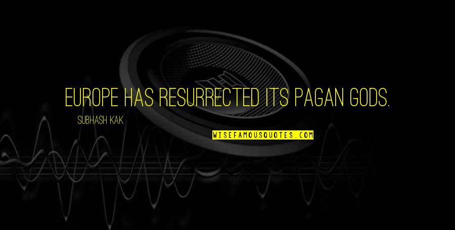 Rebuilds After Katrina Quotes By Subhash Kak: Europe has resurrected its pagan gods. Rebuilds After Katrina Quotes By Subhash Kak: Europe has resurrected its pagan gods.