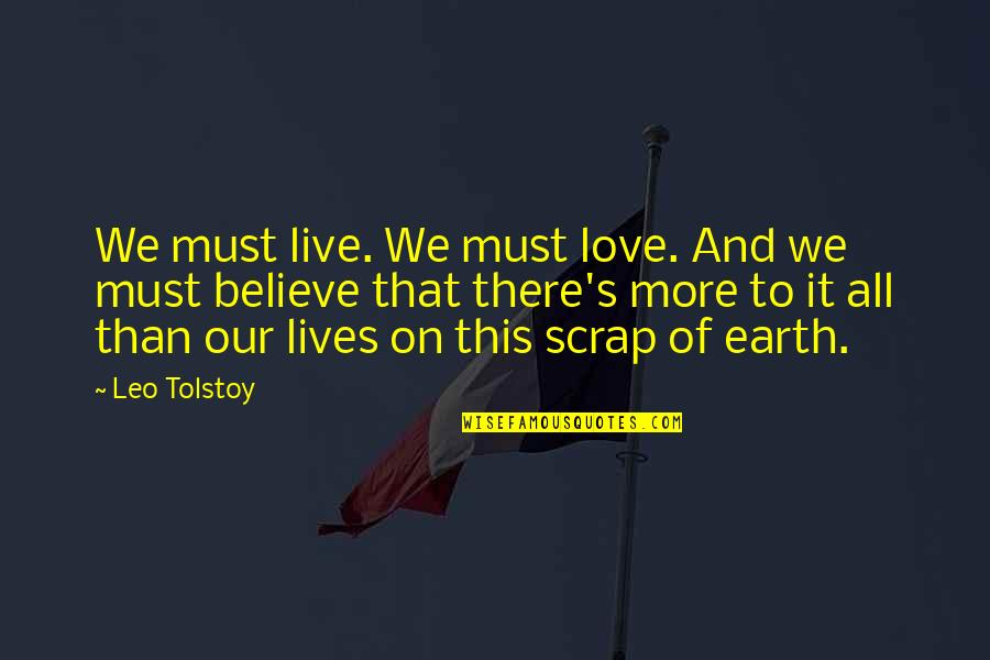 Rebuilds Quotes By Leo Tolstoy: We must live. We must love. And we